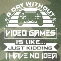 A Day Without Video Games Is Like Just Kidding I Have No Idea Legacy Tie Dye Trucker Hat