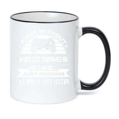 A Day Without Video Games Is Like Just Kidding I Have No Idea 11oz Black Color Changing Mug