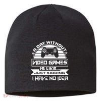 A Day Without Video Games Is Like Just Kidding I Have No Idea Sustainable Beanie