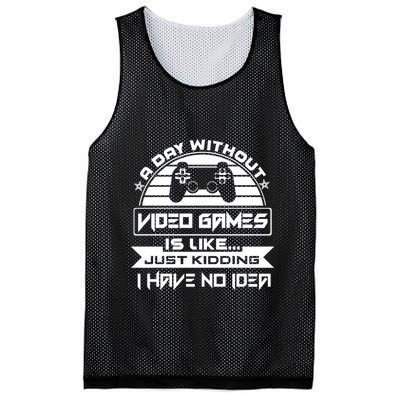 A Day Without Video Games Is Like Just Kidding I Have No Idea Mesh Reversible Basketball Jersey Tank