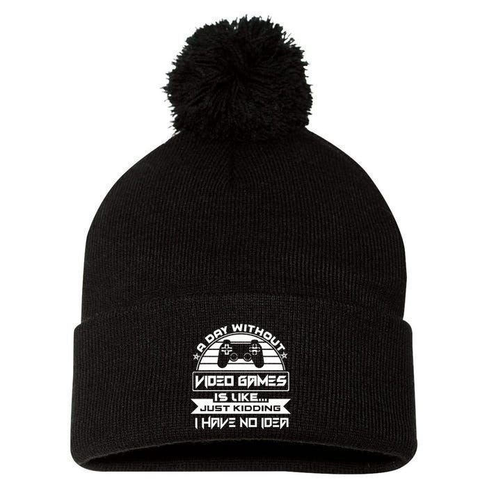 A Day Without Video Games Is Like Just Kidding I Have No Idea Pom Pom 12in Knit Beanie