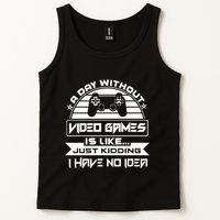 A Day Without Video Games Is Like Just Kidding I Have No Idea Tank Top