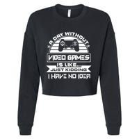 A Day Without Video Games Is Like Just Kidding I Have No Idea Cropped Pullover Crew