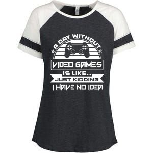 A Day Without Video Games Is Like Just Kidding I Have No Idea Enza Ladies Jersey Colorblock Tee