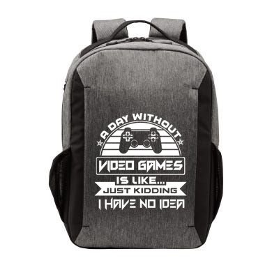 A Day Without Video Games Is Like Just Kidding I Have No Idea Vector Backpack
