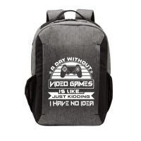 A Day Without Video Games Is Like Just Kidding I Have No Idea Vector Backpack