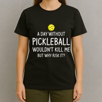 A Day Without Pickleball is Like Cool Pickleball Dink Player T-Shirt