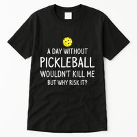 A Day Without Pickleball is Like Cool Pickleball Dink Player Tall T-Shirt