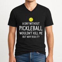 A Day Without Pickleball is Like Cool Pickleball Dink Player V-Neck T-Shirt