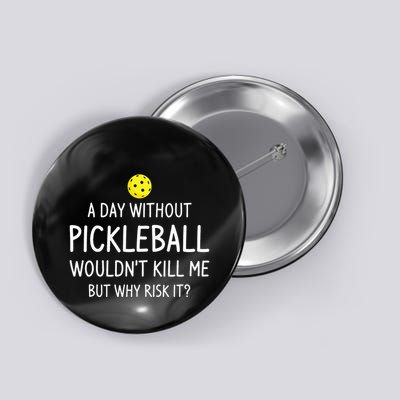 A Day Without Pickleball is Like Cool Pickleball Dink Player Button