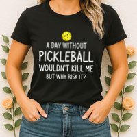 A Day Without Pickleball is Like Cool Pickleball Dink Player Womens T-Shirt