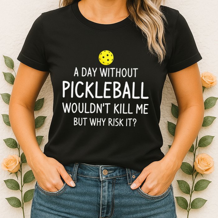A Day Without Pickleball is Like Cool Pickleball Dink Player Womens T-Shirt