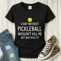 A Day Without Pickleball is Like Cool Pickleball Dink Player Womens T-Shirt