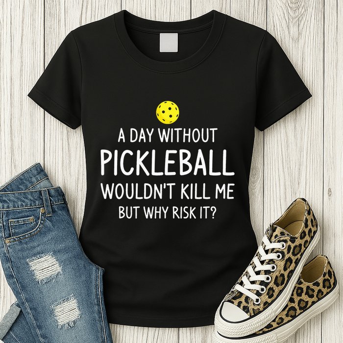 A Day Without Pickleball is Like Cool Pickleball Dink Player Womens T-Shirt