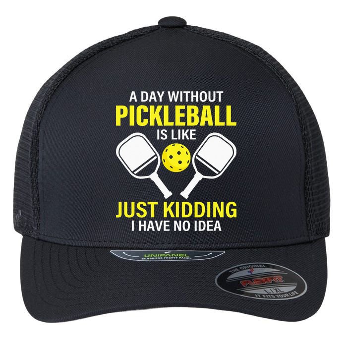A Day Without Pickleball is Like Pickleball Dink Player Flexfit Unipanel Trucker Cap