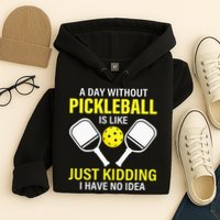 A Day Without Pickleball is Like Pickleball Dink Player Hoodie