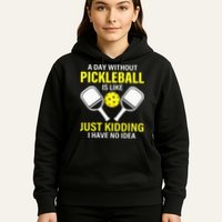 A Day Without Pickleball is Like Pickleball Dink Player Hoodie