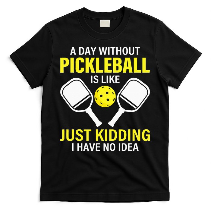A Day Without Pickleball is Like Pickleball Dink Player T-Shirt