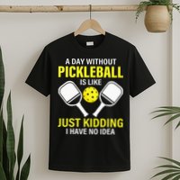A Day Without Pickleball is Like Pickleball Dink Player T-Shirt