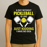 A Day Without Pickleball is Like Pickleball Dink Player T-Shirt