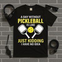 A Day Without Pickleball is Like Pickleball Dink Player T-Shirt