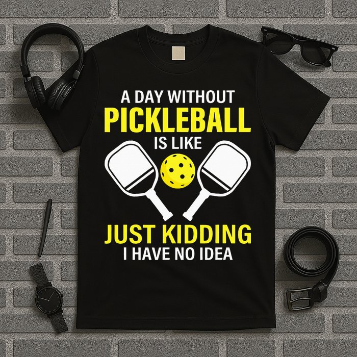 A Day Without Pickleball is Like Pickleball Dink Player T-Shirt