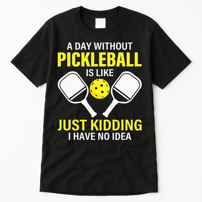 A Day Without Pickleball is Like Pickleball Dink Player Tall T-Shirt