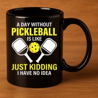 A Day Without Pickleball is Like Pickleball Dink Player 11oz C Handle Ceramic Mug