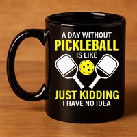 A Day Without Pickleball is Like Pickleball Dink Player 11oz C Handle Ceramic Mug
