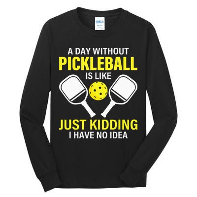 A Day Without Pickleball is Like Pickleball Dink Player Tall Long Sleeve T-Shirt
