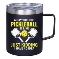 A Day Without Pickleball is Like Pickleball Dink Player 12oz Stainless Steel Coffee Mug