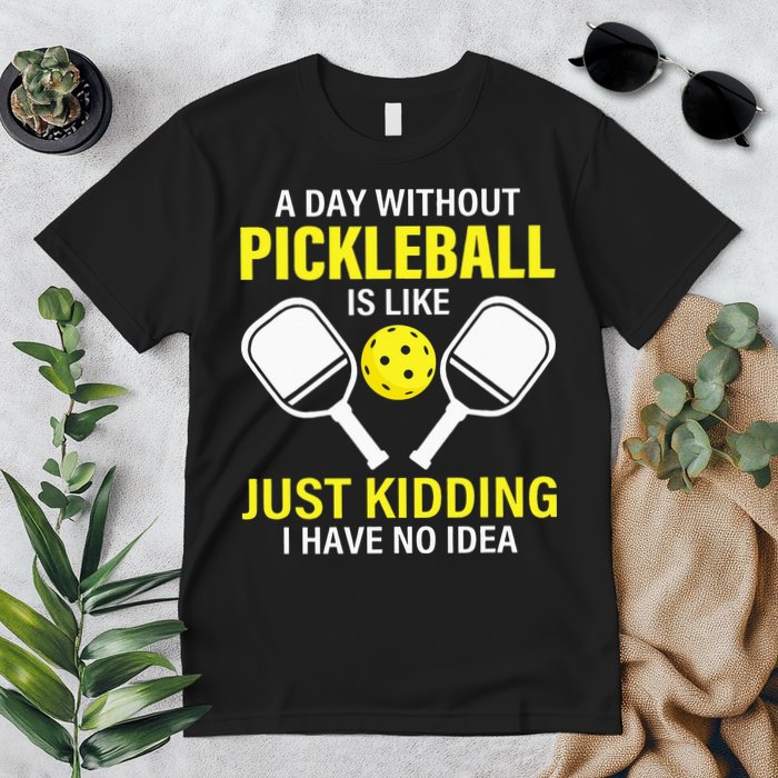 A Day Without Pickleball is Like Pickleball Dink Player Premium T-Shirt