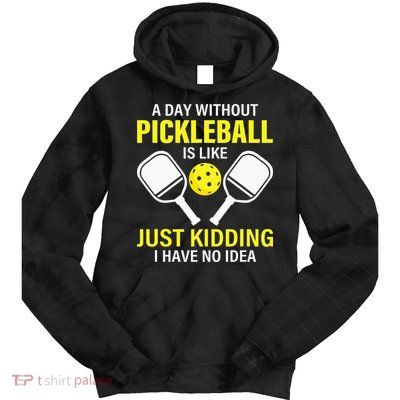 A Day Without Pickleball is Like Pickleball Dink Player Tie Dye Hoodie