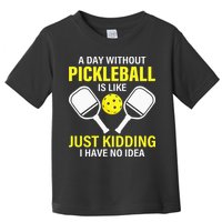 A Day Without Pickleball is Like Pickleball Dink Player Toddler T-Shirt