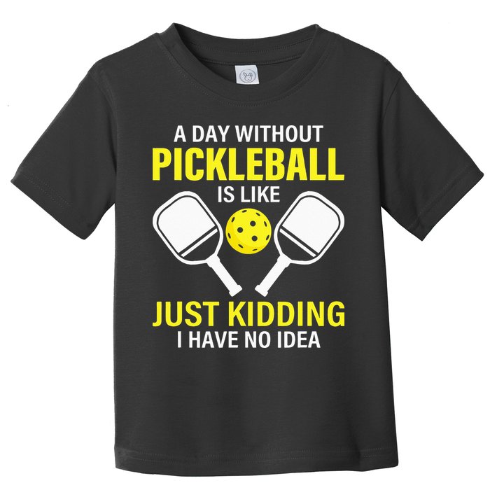 A Day Without Pickleball is Like Pickleball Dink Player Toddler T-Shirt