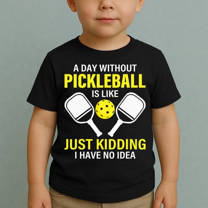 A Day Without Pickleball is Like Pickleball Dink Player Toddler T-Shirt