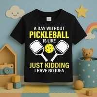 A Day Without Pickleball is Like Pickleball Dink Player Toddler T-Shirt