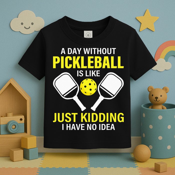 A Day Without Pickleball is Like Pickleball Dink Player Toddler T-Shirt