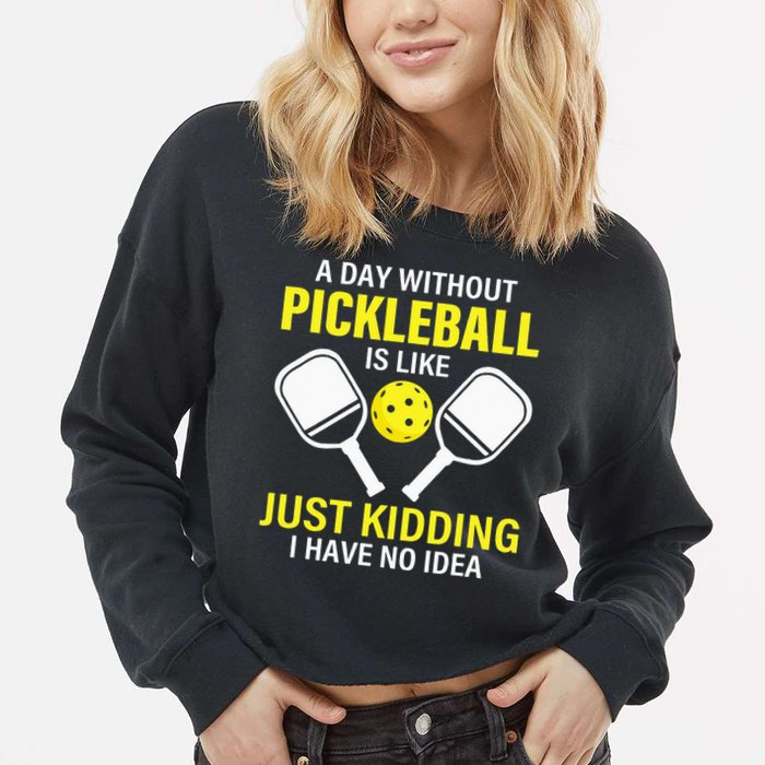 A Day Without Pickleball is Like Pickleball Dink Player Cropped Pullover Crew