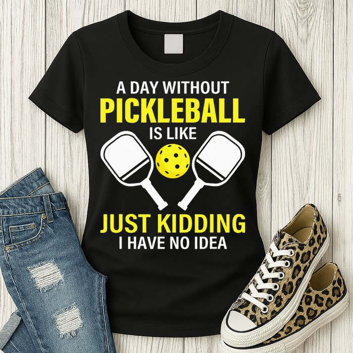 A Day Without Pickleball is Like Pickleball Dink Player Womens T-Shirt