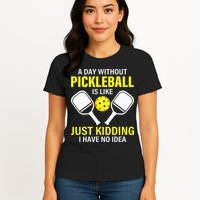 A Day Without Pickleball is Like Pickleball Dink Player Womens T-Shirt