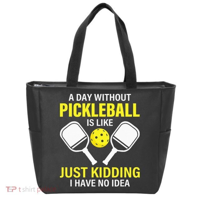 A Day Without Pickleball is Like Pickleball Dink Player Zip Tote Bag