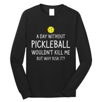 A Day Without Pickleball Funny Pickleball Sayings Long Sleeve Shirt