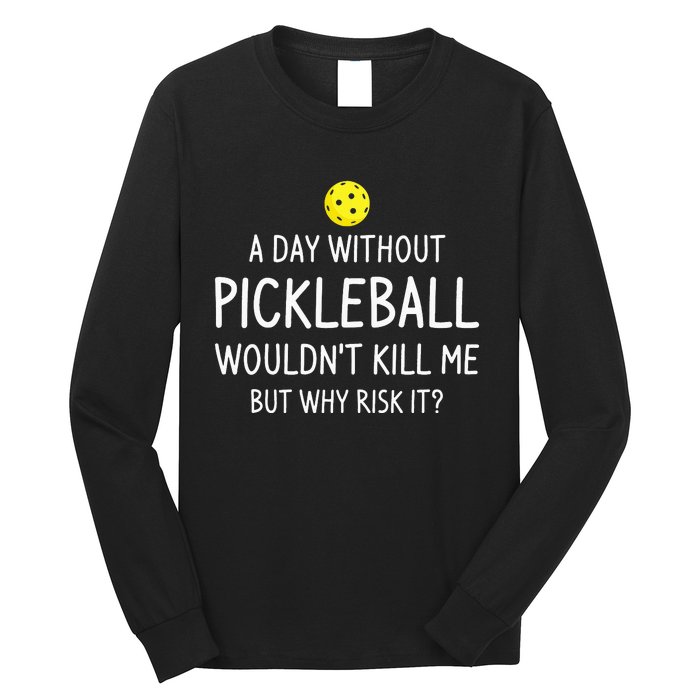 A Day Without Pickleball Funny Pickleball Sayings Long Sleeve Shirt