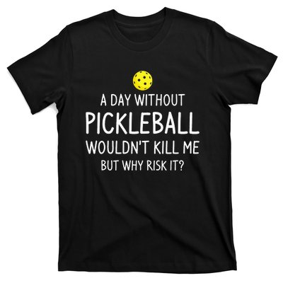 A Day Without Pickleball Funny Pickleball Sayings T-Shirt