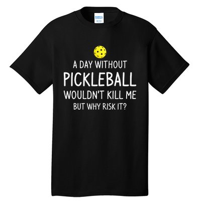 A Day Without Pickleball Funny Pickleball Sayings Tall T-Shirt