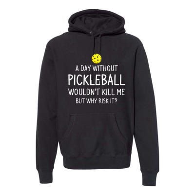 A Day Without Pickleball Funny Pickleball Sayings Premium Hoodie