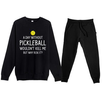 A Day Without Pickleball Funny Pickleball Sayings Premium Crewneck Sweatsuit Set