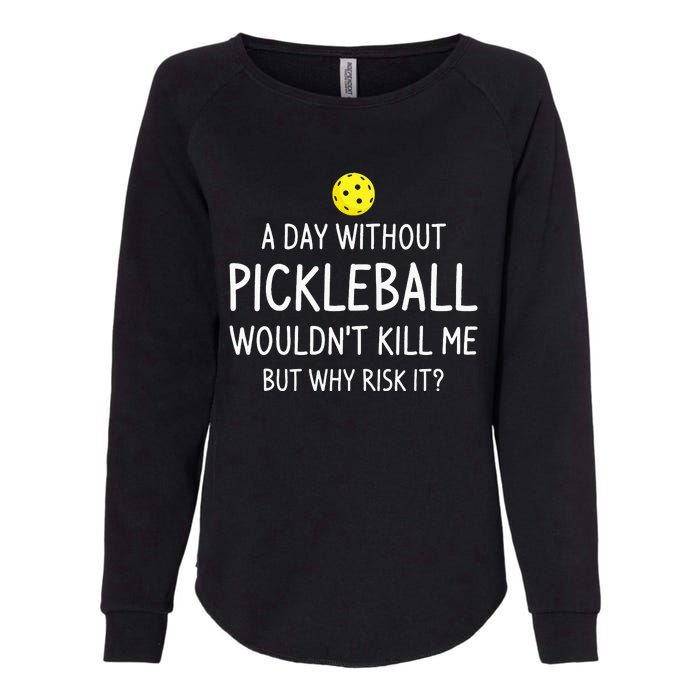 A Day Without Pickleball Funny Pickleball Sayings Womens California Wash Sweatshirt