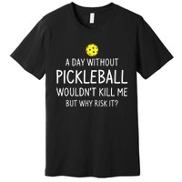 A Day Without Pickleball Funny Pickleball Sayings Premium T-Shirt